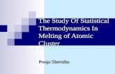 The Study Of Statistical Thermodynamics In Melting of Atomic Cluster Pooja Shrestha.