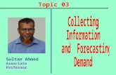 Topic 03 Sultan Ahmed Associate Professor. Chapter Questions  What are the components of a modern marketing information system?  What are useful internal.