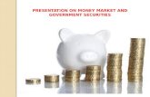 PRESENTATION ON MONEY MARKET AND GOVERNMENT SECURITIES.