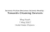 Science Fiction Becomes Science Reality: Towards Cloaking Devices Meg Noah 7 May 2007 Solid State Physics.