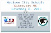 HOW WILL THE ELA COLLEGE AND CAREER READY STANDARDS CHANGE MY INSTRUCTION? Madison City Schools Discovery MS November 8, 2013 1.