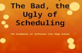 The Good, The Bad, the Ugly of Scheduling The Academies of Jefferson City High School.
