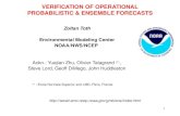 1 VERIFICATION OF OPERATIONAL PROBABILISTIC & ENSEMBLE FORECASTS Zoltan Toth Environmental Modeling Center NOAA/NWS/NCEP Ackn.: Yuejian Zhu, Olivier Talagrand.