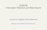 CS276 Information Retrieval and Web Search Lecture 15: Support Vector Machines [Borrows some slides from Ray Mooney]