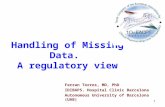 1 Handling of Missing Data. A regulatory view Ferran Torres, MD, PhD IDIBAPS. Hospital Clinic Barcelona Autonomous University of Barcelona (UAB)