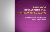 Student Name: Kevon Butts Date: May 3, 2010.  Barbados is the most eastern island in the Caribbean and technically is in the Atlantic Ocean.?It's a tiny.