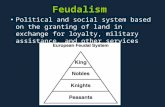 Feudalism Political and social system based on the granting of land in exchange for loyalty, military assistance, and other services.