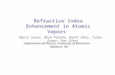 Refractive Index Enhancement in Atomic Vapors Deniz Yavuz, Nick Proite, Brett Unks, Tyler Green, Dan Sikes Department of Physics, University of Wisconsin.