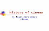 History of cinema We learn more about cinema. The founders The Lumiere brothers The inventors of cinema, motion- picture camera and the directors of the.