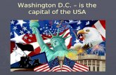 Washington D.C. – is the capital of the USA. Washington D.C. – is the capital of the USA. It is situated in the east of the country, on the bank of the.