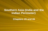 Southern Asia (India and the Indian Perimeter) Chapters 25 and 26.
