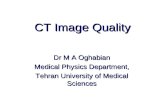CT Image Quality Dr M A Oghabian Medical Physics Department, Tehran University of Medical Sciences.
