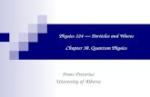 Physics 124 — Particles and Waves Chapter 30. Quantum Physics Frans Pretorius University of Alberta.