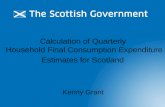 Calculation of Quarterly Household Final Consumption Expenditure Estimates for Scotland Kenny Grant.