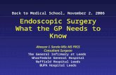 Endoscopic Surgery What the GP Needs to Know Abeezar I. Sarela MSc MS FRCS Consultant Surgeon The General Infirmary at Leeds Wharfedale General Hospital.