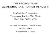 THE PROPOSITION: EXPANDING RAIL TRANSIT IN AUSTIN Against the Proposition: Thomas A. Rubin, CPA, CMA, CMC, CIA, CGFM, CFM American Dream Conference Austin,