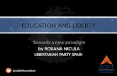 EDUCATION AND LIBERTY Towards a new paradigm by ROXANA NICULA LIBERTARIAN PARTY SPAIN @ACBSPAccredited.