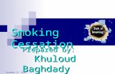 3 January 2016 Smoking Cessation Prepared by: Khuloud Baghdady.