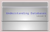 Understanding Databases Lesson 6. Objective Domain Matrix Skills/ConceptsMTA Exam Objectives Understanding Relational Database Concepts Understand relational.