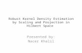 Robust Kernel Density Estimation by Scaling and Projection in Hilbert Space Presented by: Nacer Khalil.