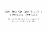 Opening Up OpenStack’s Identity Service David W Chadwick, Ioram S Sette, Kristy W Siu.