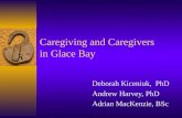 Caregiving and Caregivers in Glace Bay Deborah Kiceniuk, PhD Andrew Harvey, PhD Adrian MacKenzie, BSc.