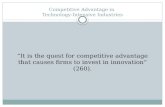 Competitive Advantage in Technology-Intensive Industries “It is the quest for competitive advantage that causes firms to invest in innovation” (260).