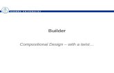 Builder Compositional Design – with a twist…. Problem Consider your favorite –Text editor, word processor, spreadsheet, drawing tool They allow editing.