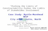 “Pushing the Limits of Constructability Pushes the Limits of Stakeholder Involvement” Case Study: Myrtle-Morehead SDIP City of Charlotte, North Carolina.