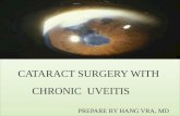 CATARACT SURGERY WITH CHRONIC UVEITIS PREPARE BY HANG VRA, MD.