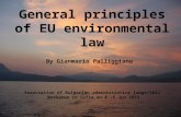 General principles of EU environmental law By Gianmario Palliggiano Association of Bulgarian administrative judge/AEAJ Workshop in Sofia on 4 -5 Jun 2015.