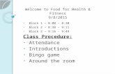 Welcome to Food for Health & Fitness 9/8/2015 Block 1 – 8:00 – 8:30 Block 2 – 8:38 – 9:11 Block 3 – 9:16 - 9:49 Class Procedure: Attendance Introductions.