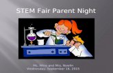 STEM Fair Parent Night Ms. Wine and Mrs. Nowlin Wednesday, September 16, 2015.
