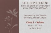 SELF DEVELOPMENT IN THE CONTEXT OF SPIRITUALITY AND A PRACTICAL APPROACH Sponsored by Uka Tarsadia University, Maliba Campus Class 2 – Values August 10.