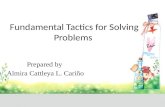 Fundamental Tactics for Solving Problems Prepared by Almira Cattleya L. Cariño.