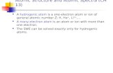 Atomic Structure and Atomic Spectra (CH 13) A hydrogenic atom is a one-electron atom or ion of general atomic number Z; H, He +, Li 2+,… A many-electron.