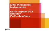 IFRS 9:Financial instruments Gavin Aspden FCA Director PwC’s Academy.