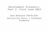 Development Economics, Part 2, First term 2012 Jean-Bernard CHATELAIN Université Paris I Panthéon Sorbonne.