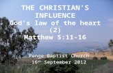 THE CHRISTIAN’S INFLUENCE God’s law of the heart (2) Matthew 5:11-16 Penge Baptist Church 16 th September 2012.
