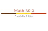 Math 30-2 Probability & Odds. Acceptable Standards (50-79%)  The student can express odds for or odds against as a probability determine the probability.
