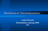Biochemical Thermodynamics Andy Howard Biochemistry, Spring 2008 IIT.
