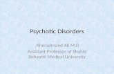 Psychotic Disorders Kheradmand Ali M.D. Assistant Professor of Shahid Beheshti Medical University.