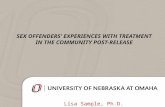 SEX OFFENDERS’ EXPERIENCES WITH TREATMENT IN THE COMMUNITY POST- RELEASE Lisa Sample, Ph.D.