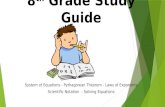 8 th Grade Study Guide System of Equations - Pythagorean Theorem - Laws of Exponents Scientific Notation - Solving Equations.