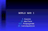 WORLD WAR I I.Causes II.Warfare III.Propaganda IV.Consequences.