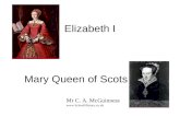 Elizabeth I Mary Queen of Scots Mr C. A. McGuinness .