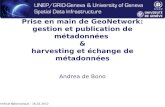 Prise en main de GeoNetwork: gestion et publication de métadonnées & harvesting et échange de métadonnées Andrea de Bono Certificat Géomatique - 16.02.2012.