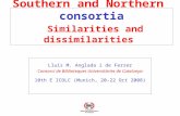Southern and Northern consortia Similarities and dissimilarities Lluís M. Anglada i de Ferrer Consorci de Biblioteques Universitàries de Catalunya 10th.