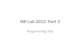IXP Lab 2012: Part 3 Programming Tips. Outline Memory Independent Techniques – Instruction Selection – Task Partition Memory Dependent Techniques – Reducing.