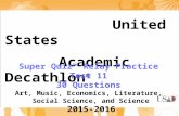United States Academic Decathlon ® Super Quiz™ Relay Practice Test 11 30 Questions Art, Music, Economics, Literature, Social Science, and Science 2015-2016.